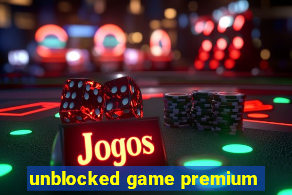 unblocked game premium